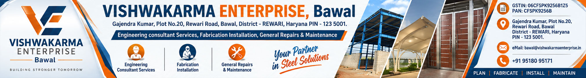 VISHWAKARMA ENTERPRISE, Bawal Gajendra Kumar, Plot No.20, Rewari Road, Bawal, District - REWARI, Haryana PIN - 123 5001.